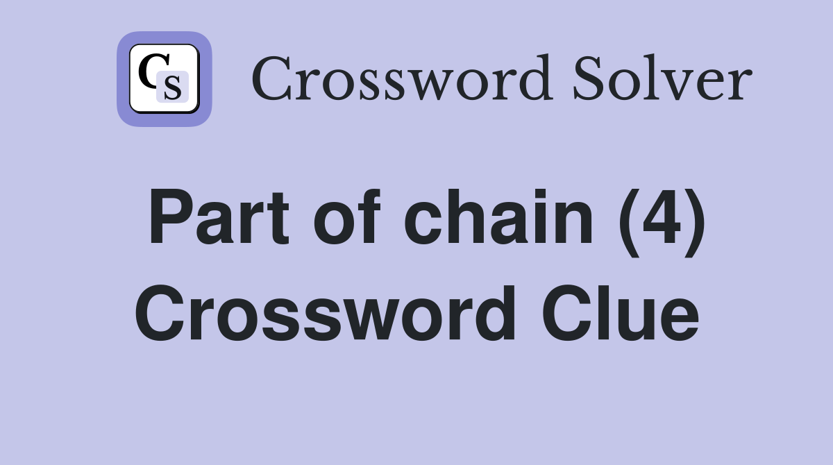 Part of chain (4) Crossword Clue