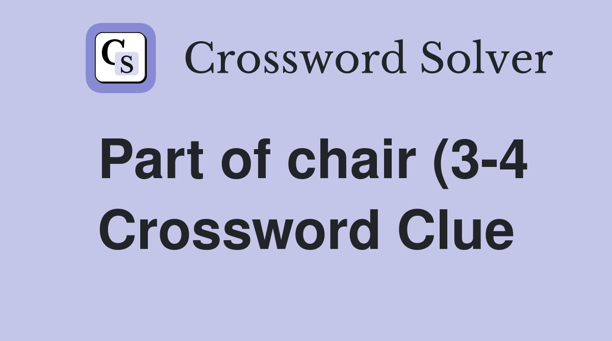 Part of chair (3 4) Crossword Clue Answers Crossword Solver Part of chair (3 4) Crossword Clue Answers Crossword Solver