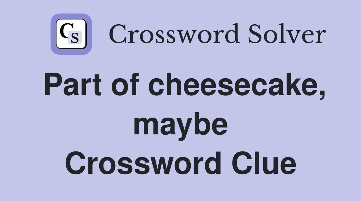 Part of cheesecake, maybe Crossword Clue