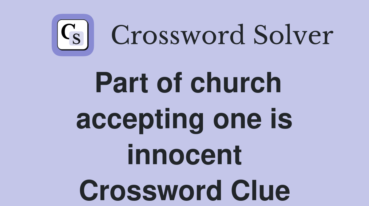 Part of church accepting one is innocent Crossword Clue