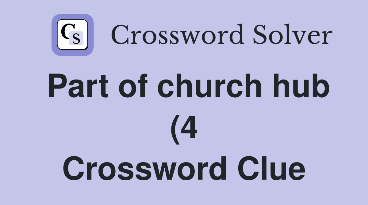 Part of church hub (4) Crossword Clue Answers Crossword Solver Part of church hub (4) Crossword Clue Answers Crossword Solver