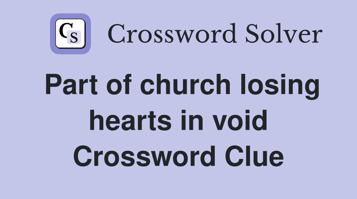 Part of church losing hearts in void Crossword Clue