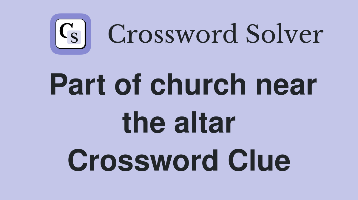 Part of church near the altar Crossword Clue