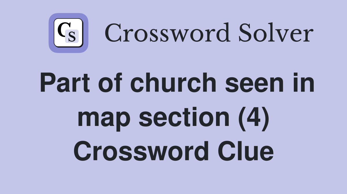 Part of church seen in map section (4) Crossword Clue