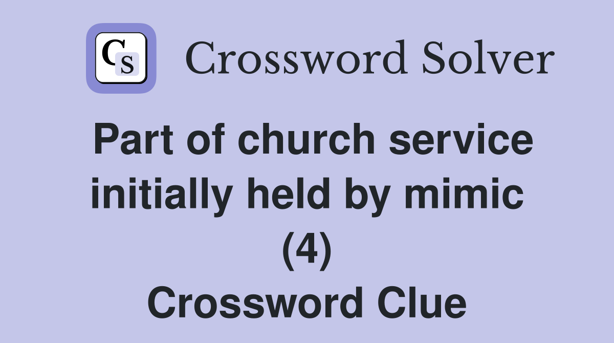 Part of church service initially held by mimic (4) Crossword Clue