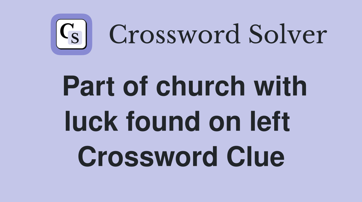 Part of church with luck found on left  Crossword Clue