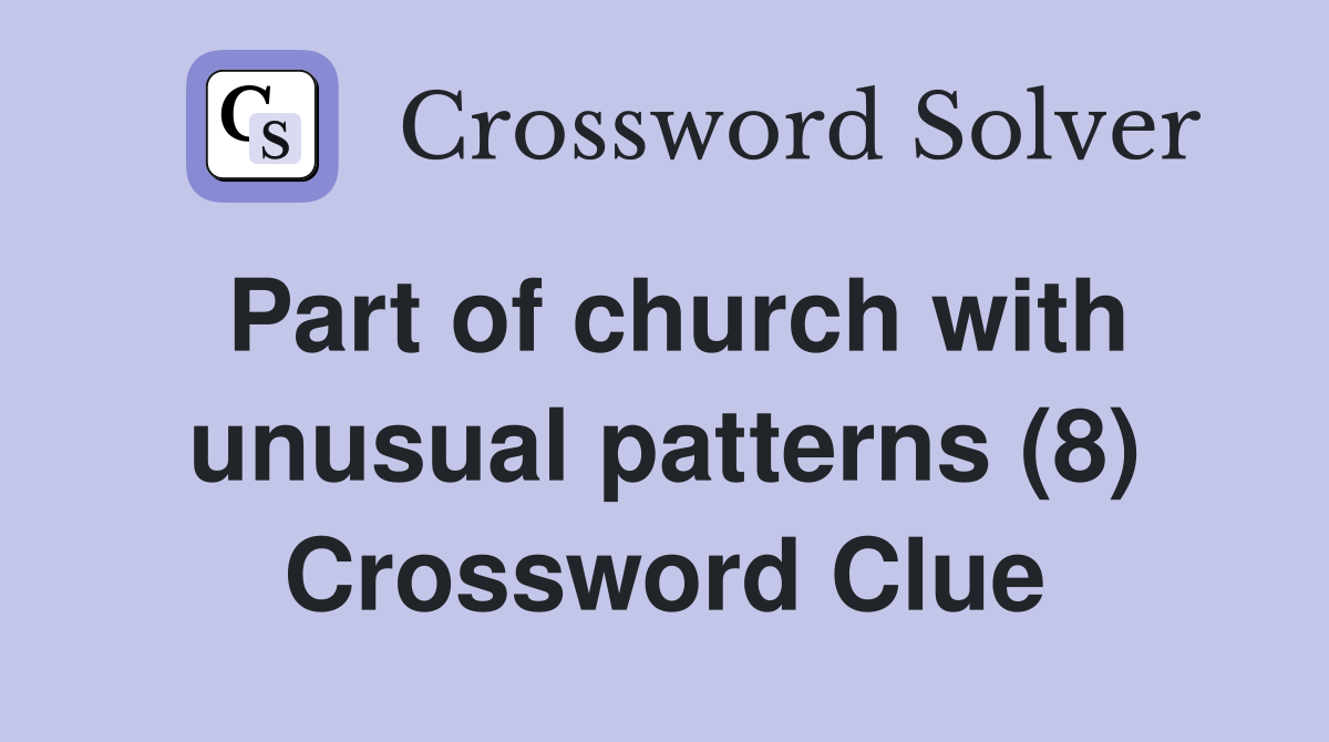 Part of church with unusual patterns (8) Crossword Clue