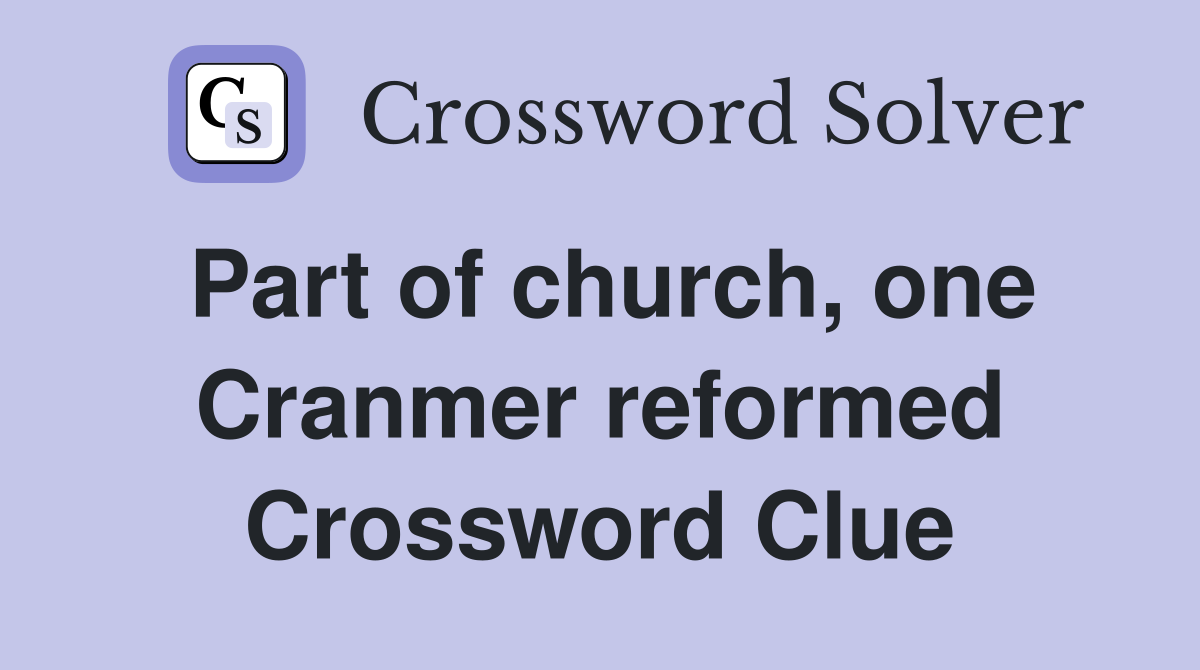 Part of church, one Cranmer reformed Crossword Clue
