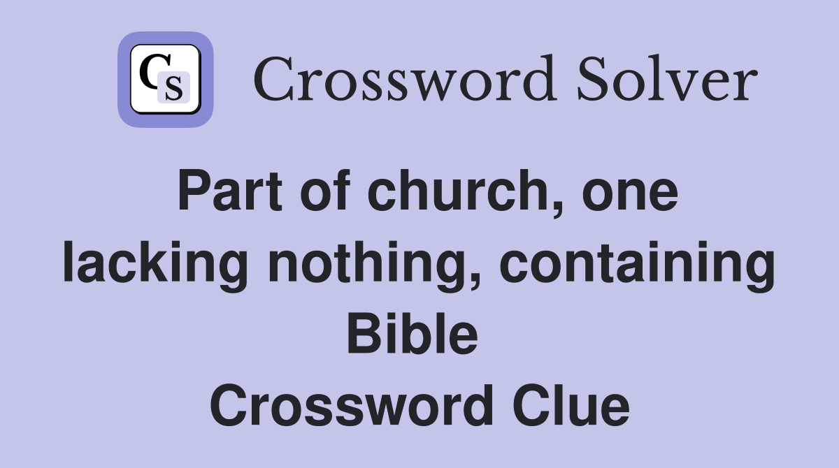 Part of church, one lacking nothing, containing Bible  Crossword Clue