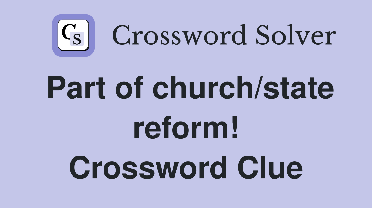 Part of church/state reform! Crossword Clue