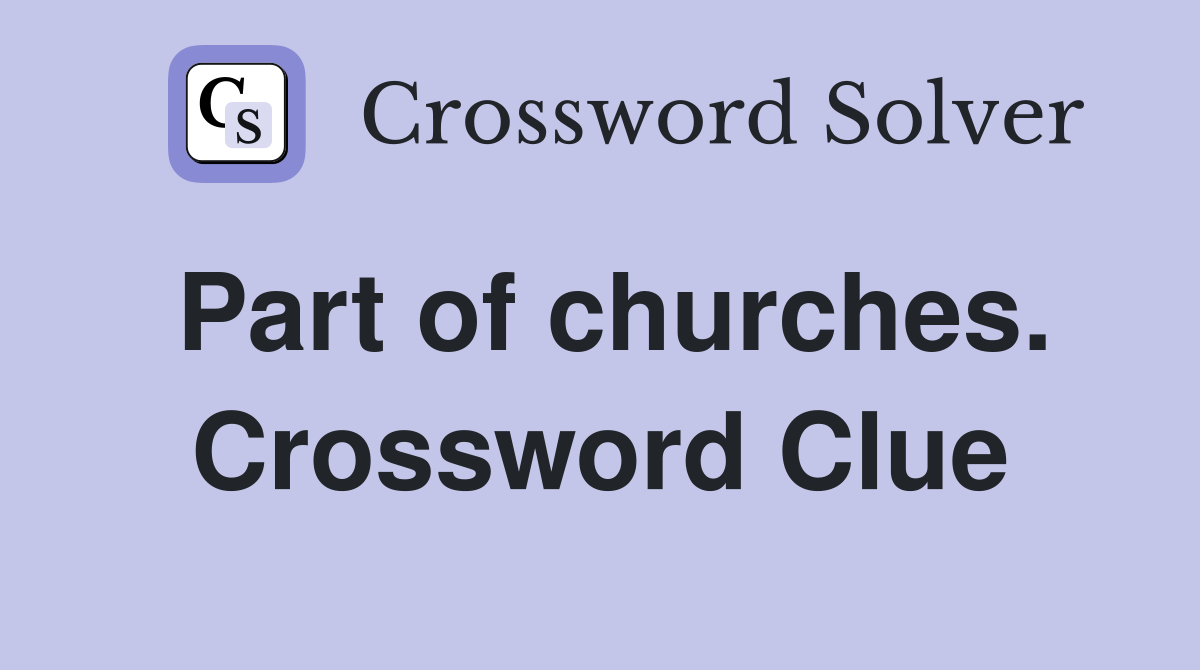 Part of churches. Crossword Clue