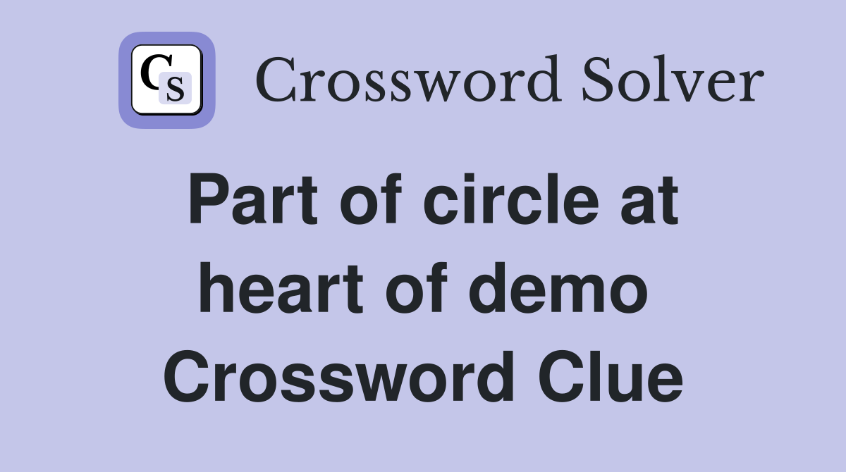 Part of circle at heart of demo Crossword Clue