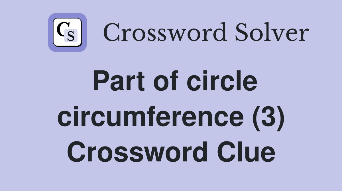 Part of circle circumference (3) Crossword Clue