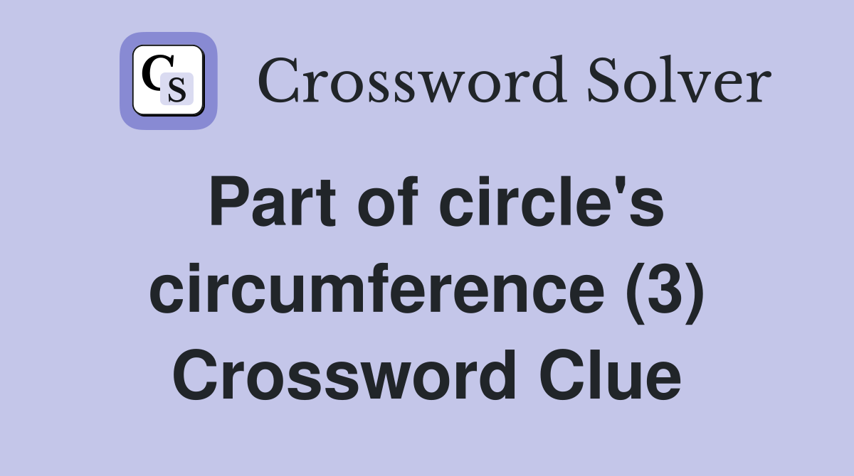 Part of circle's circumference (3) Crossword Clue