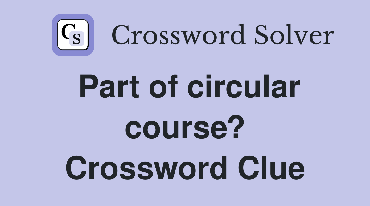 Part of circular course? Crossword Clue