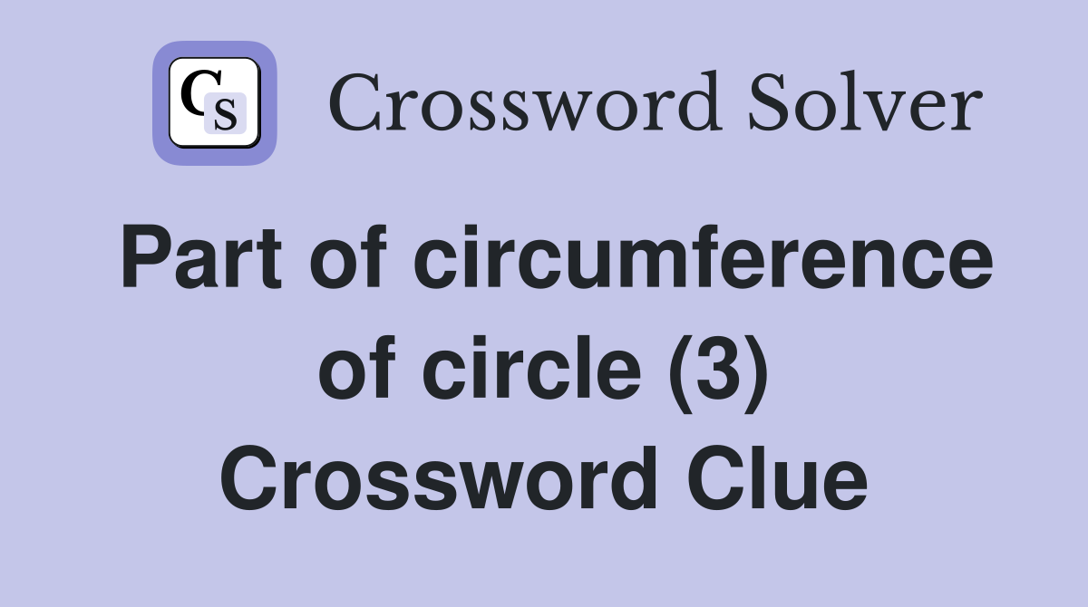 Part of circumference of circle (3) Crossword Clue