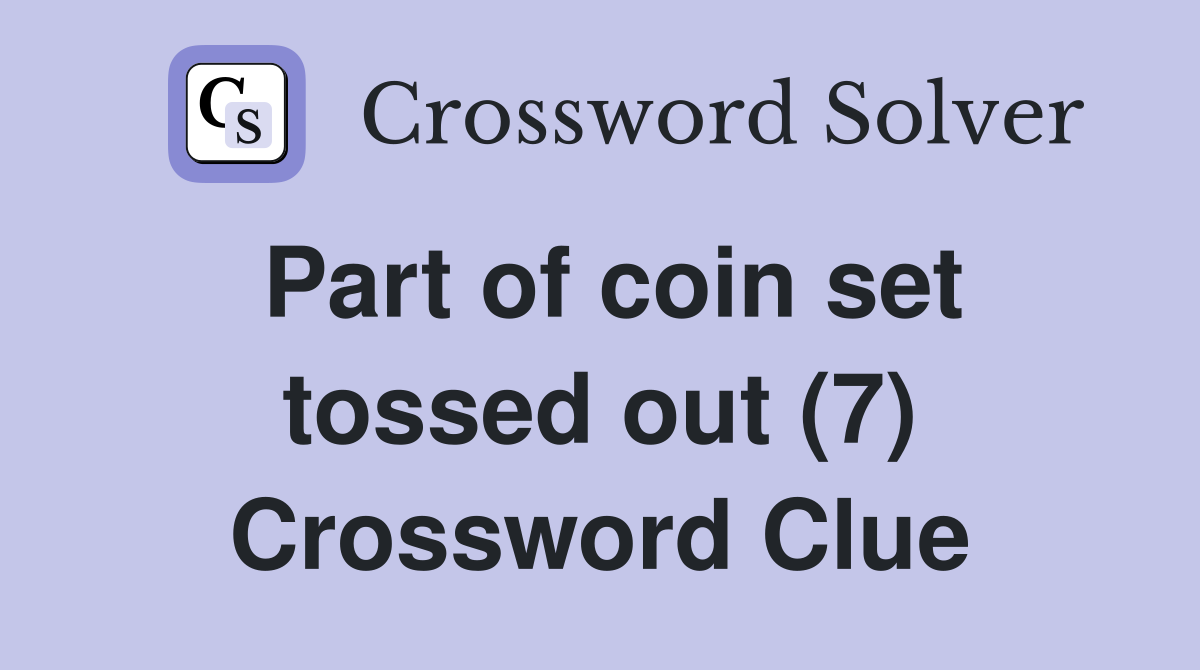 Part of coin set tossed out (7) Crossword Clue