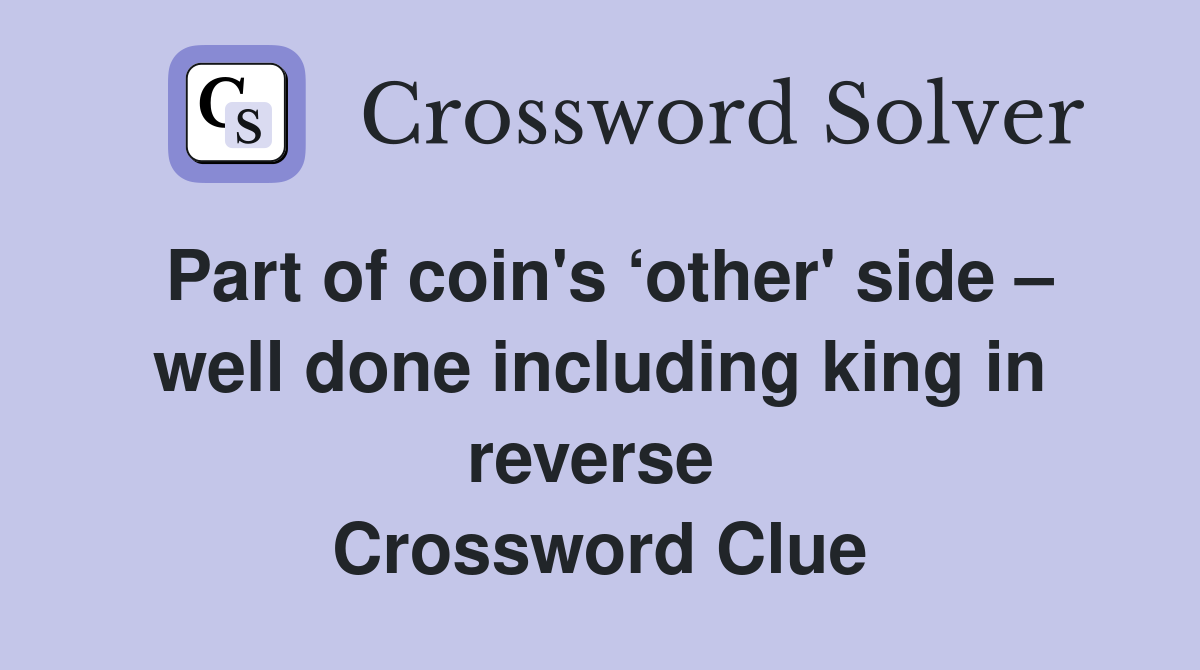 Part of coin's ‘other' side – well done including king in reverse  Crossword Clue