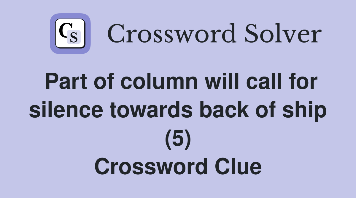 Part of column will call for silence towards back of ship (5) Crossword Clue