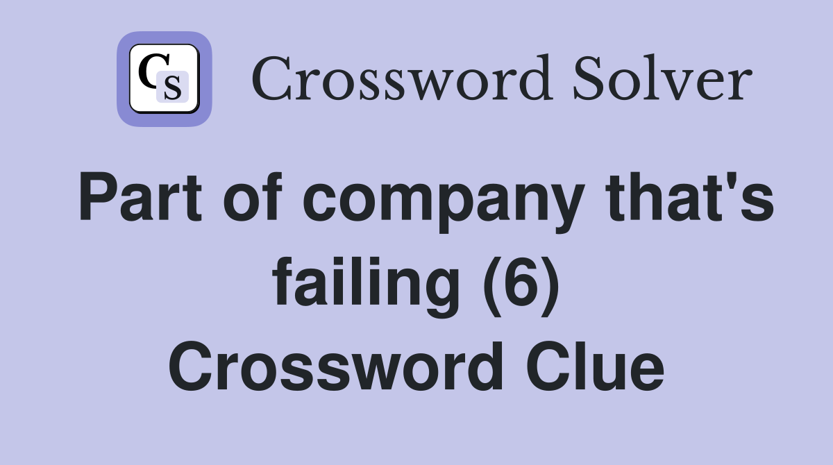 Part of company that's failing (6) Crossword Clue