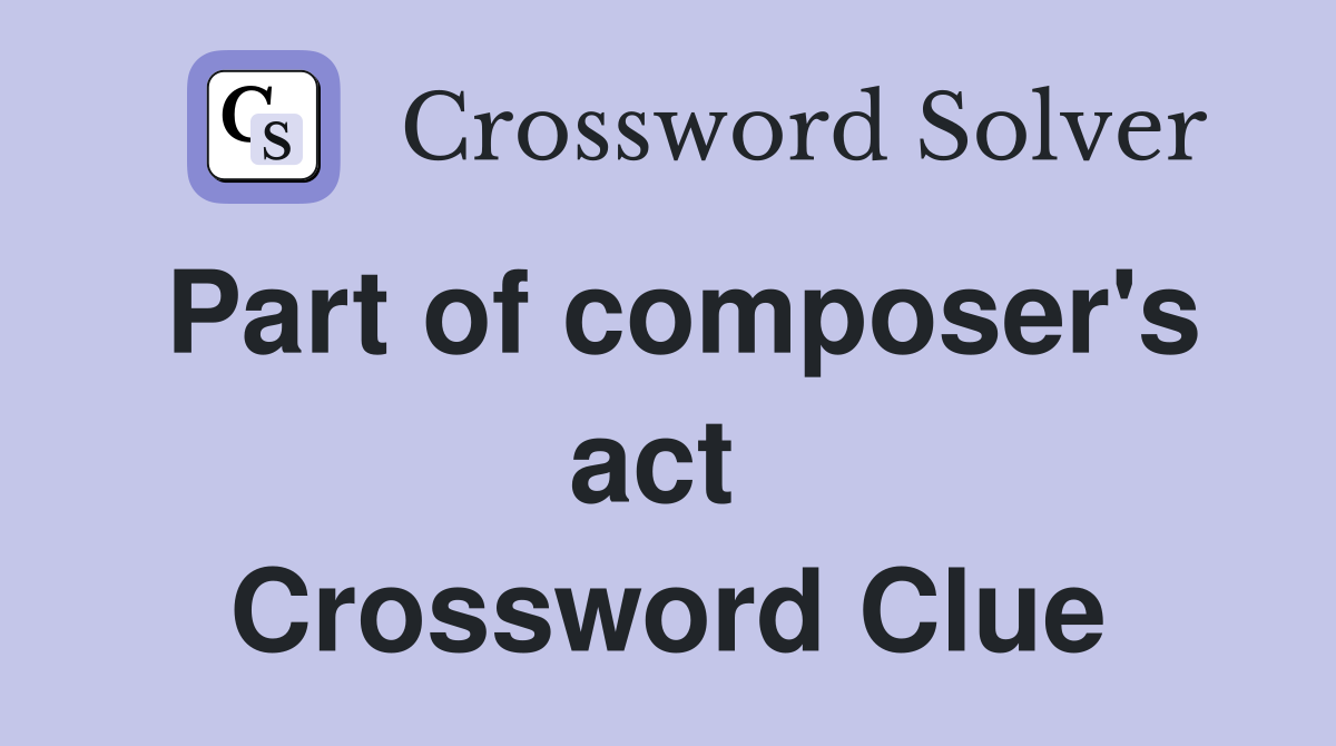 Part of composer's act  Crossword Clue