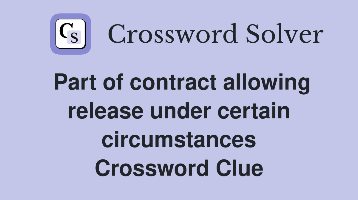 Part of contract allowing release under certain circumstances Crossword Clue