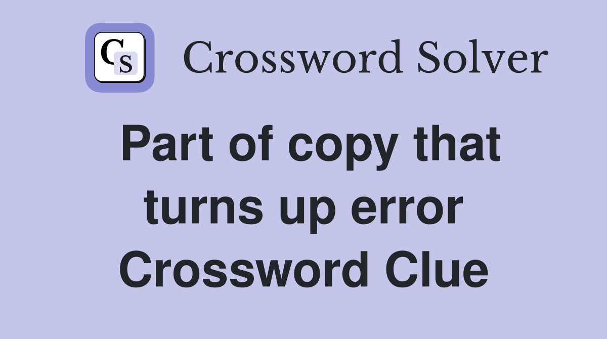 Part of copy that turns up error Crossword Clue