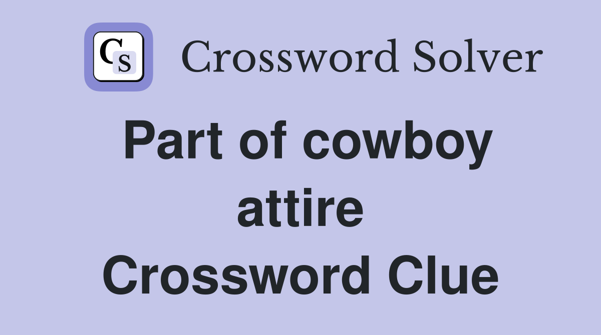 Part of cowboy attire Crossword Clue