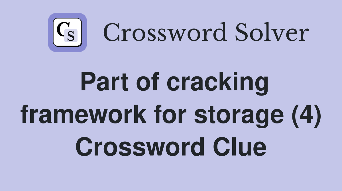 Part of cracking framework for storage (4) Crossword Clue