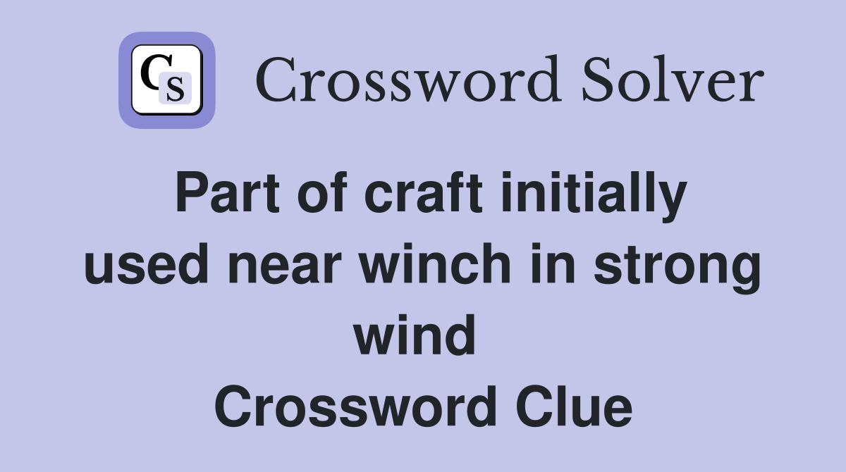Part of craft initially used near winch in strong wind  Crossword Clue