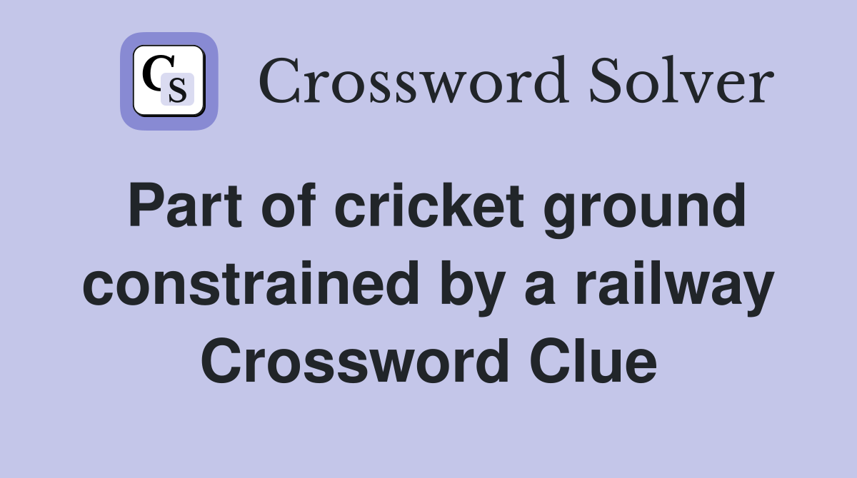 Part of cricket ground constrained by a railway Crossword Clue