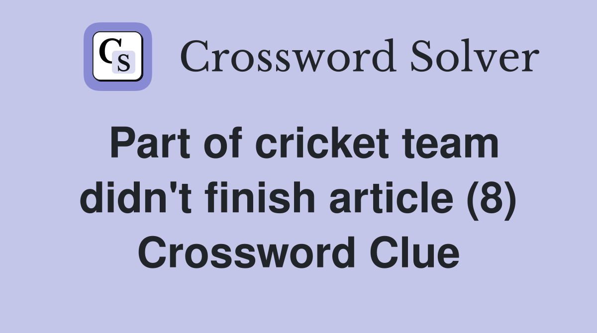 Part of cricket team didn't finish article (8) Crossword Clue