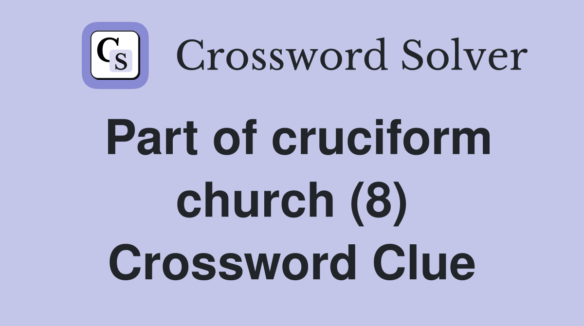 Part of cruciform church (8) Crossword Clue