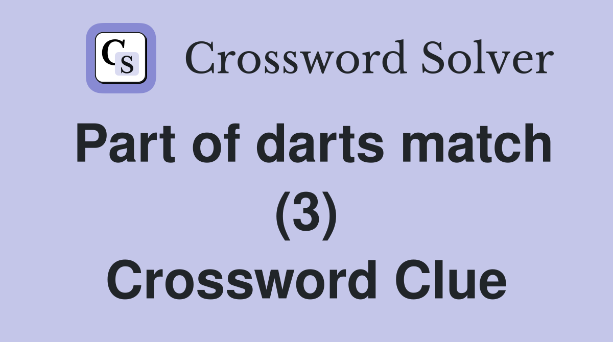 Part of darts match (3) Crossword Clue