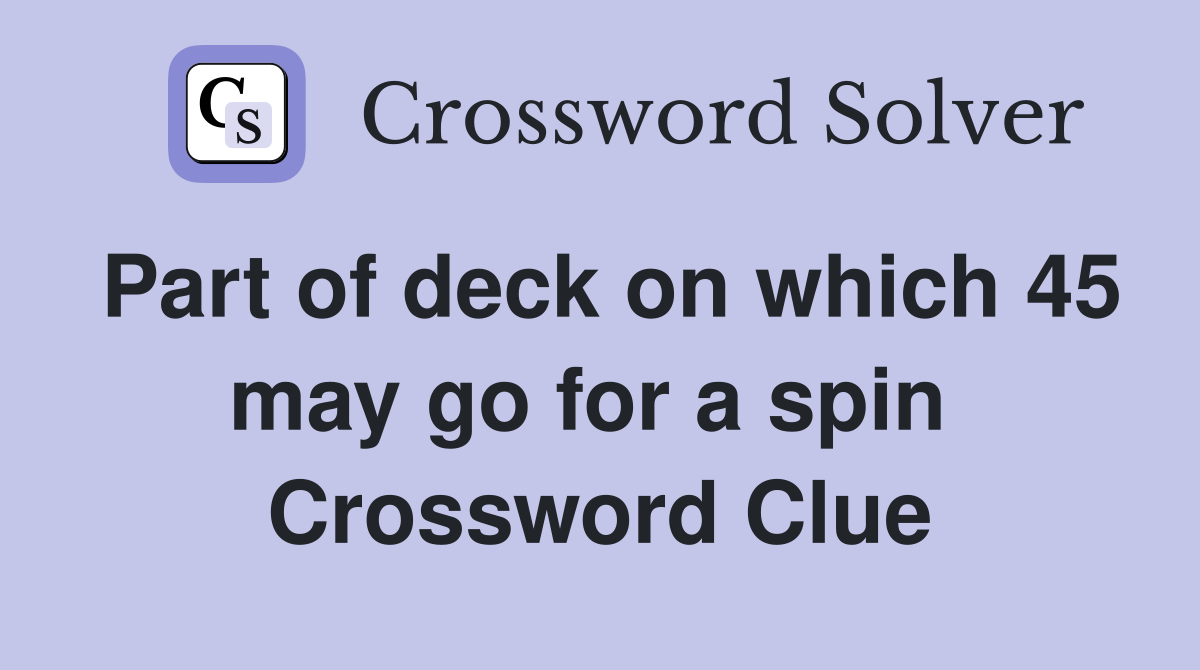 Part of deck on which 45 may go for a spin  Crossword Clue