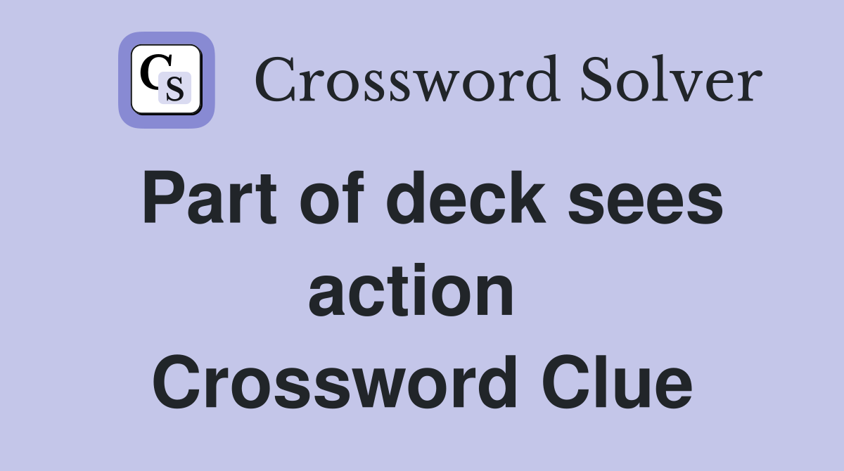 Part of deck sees action  Crossword Clue