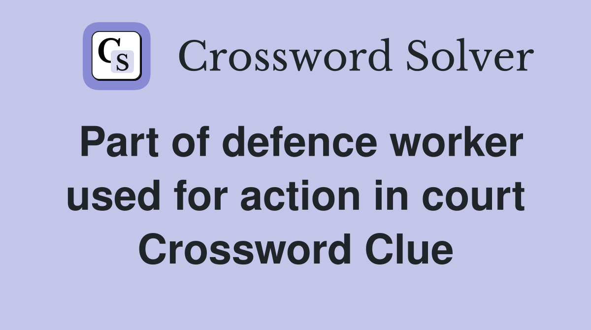 Part of defence worker used for action in court Crossword Clue