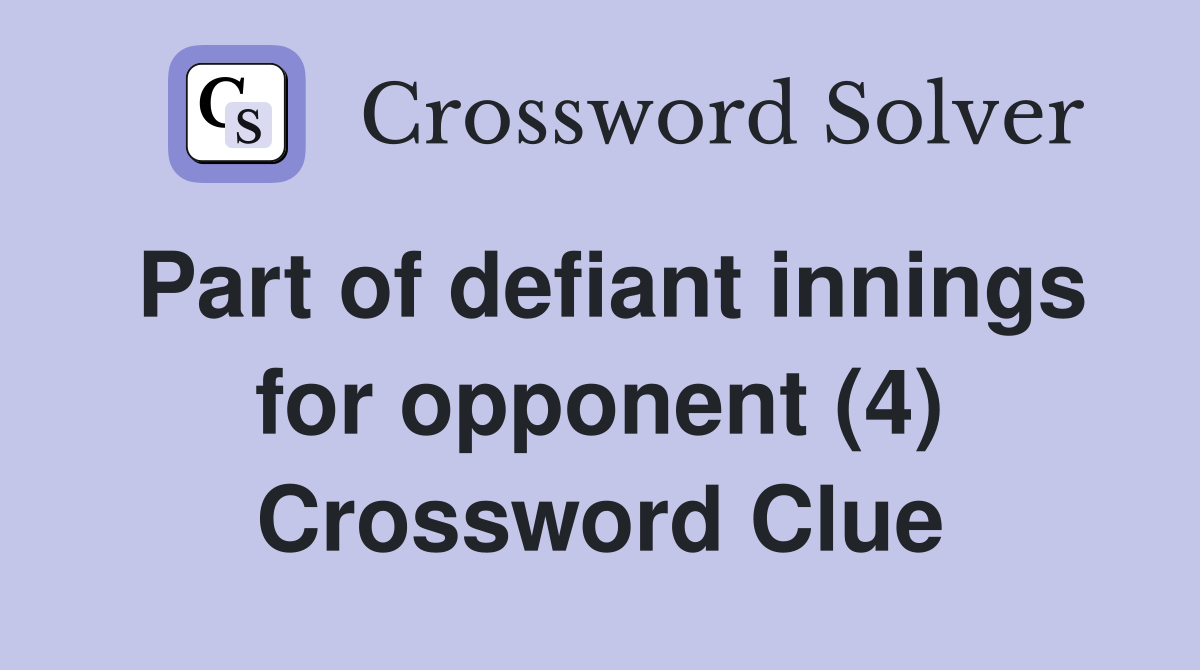 Part of defiant innings for opponent (4) Crossword Clue