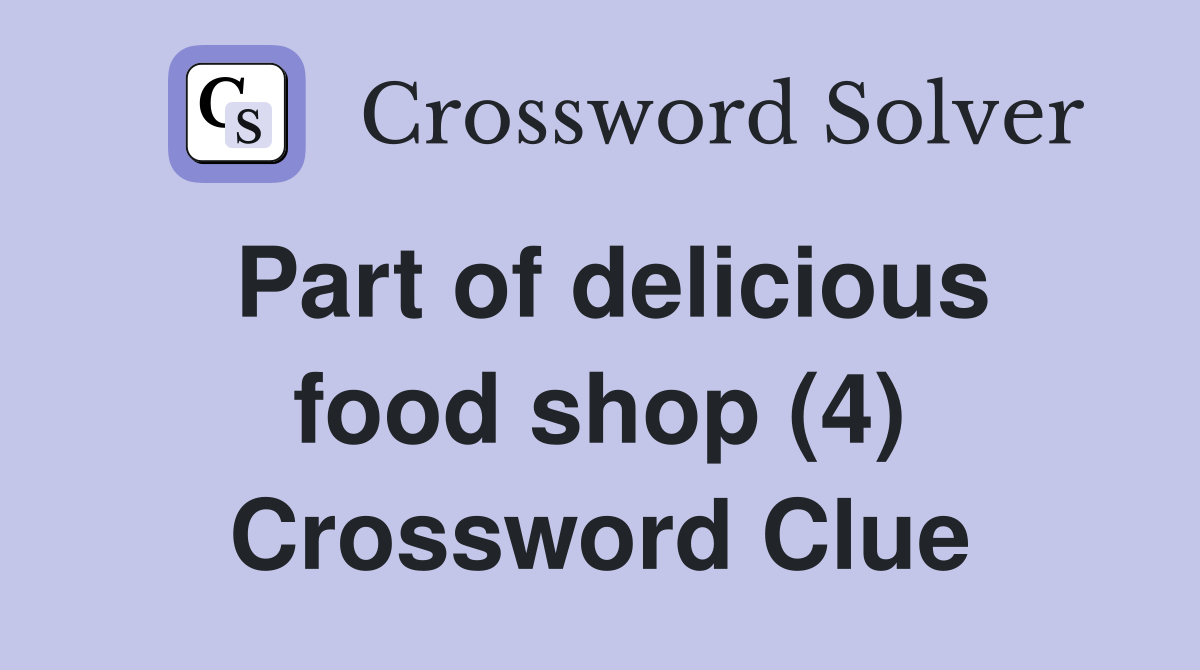 Part of delicious food shop (4) Crossword Clue