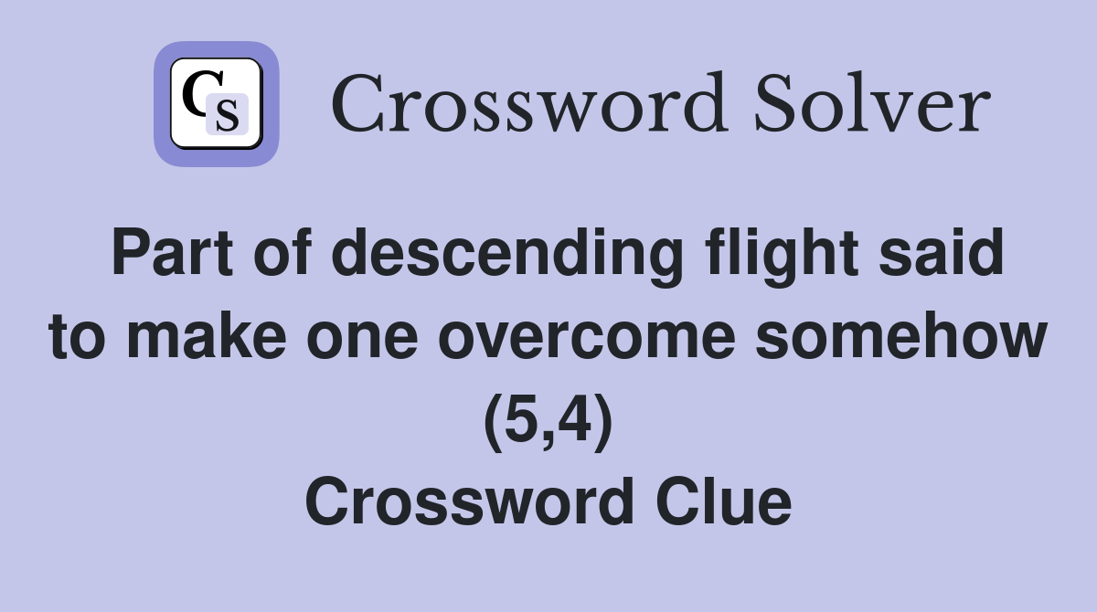Part of descending flight said to make one overcome somehow (5,4) Crossword Clue