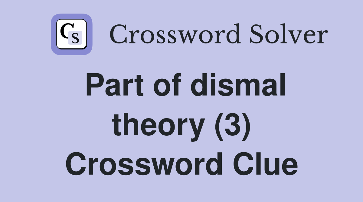 Part of dismal theory (3) Crossword Clue