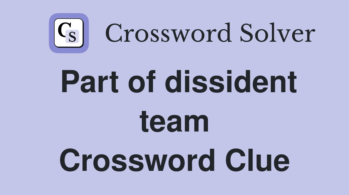 Part of dissident team Crossword Clue