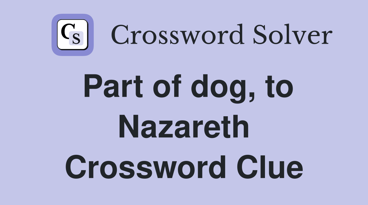 Part of dog, to Nazareth Crossword Clue
