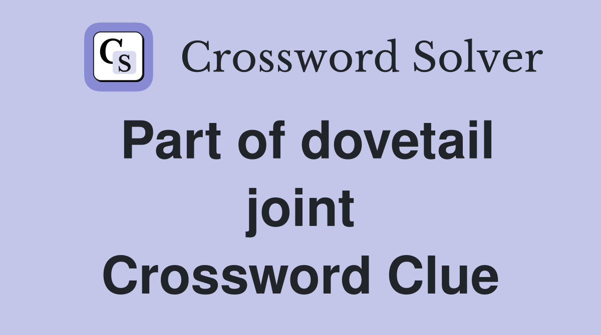 Part of dovetail joint Crossword Clue