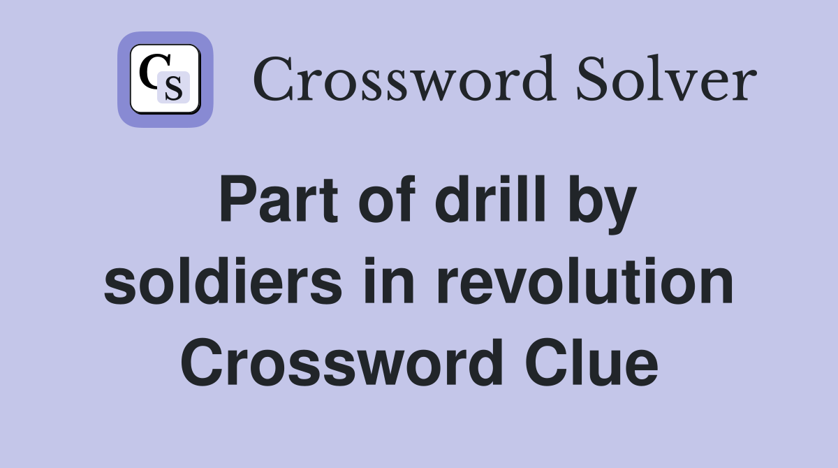 Part of drill by soldiers in revolution Crossword Clue