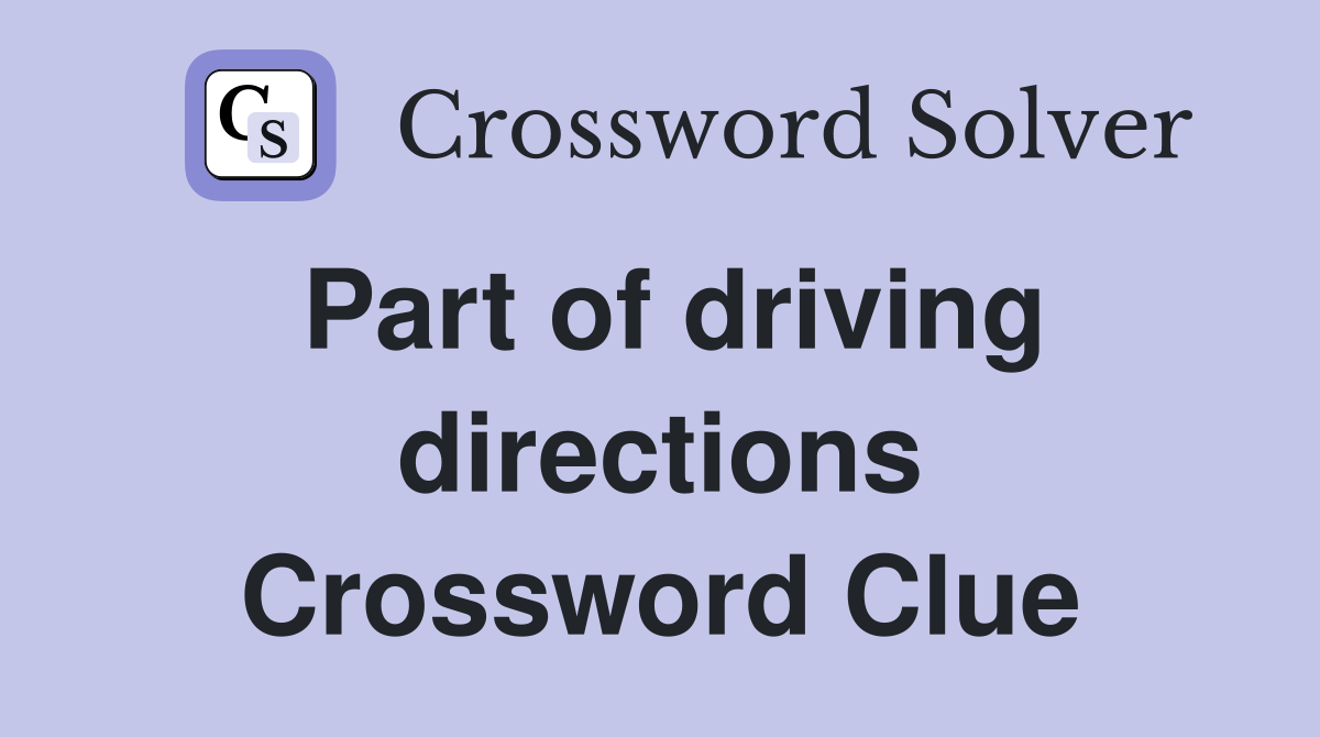 Part of driving directions Crossword Clue