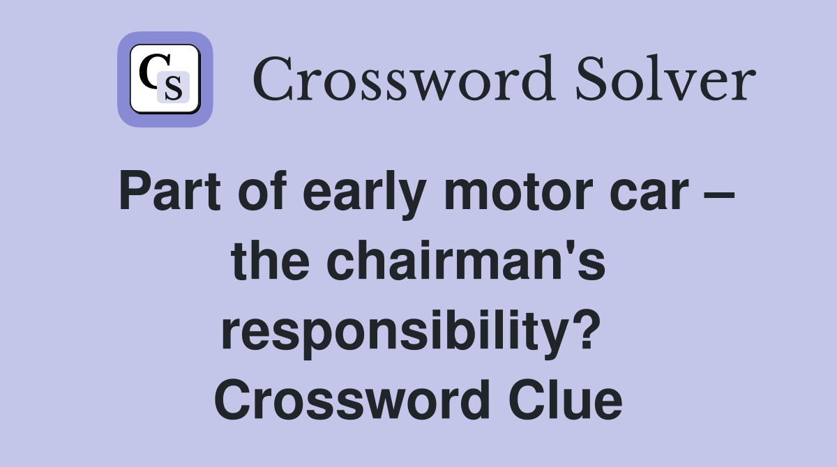 Part of early motor car – the chairman's responsibility?  Crossword Clue