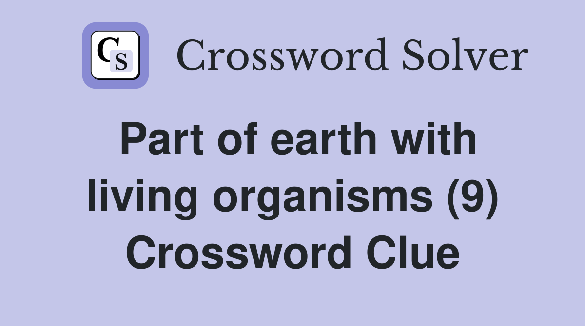 Part of earth with living organisms (9) Crossword Clue