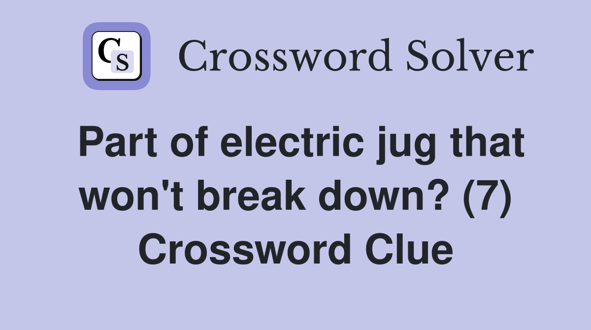 Part of electric jug that won't break down? (7) Crossword Clue