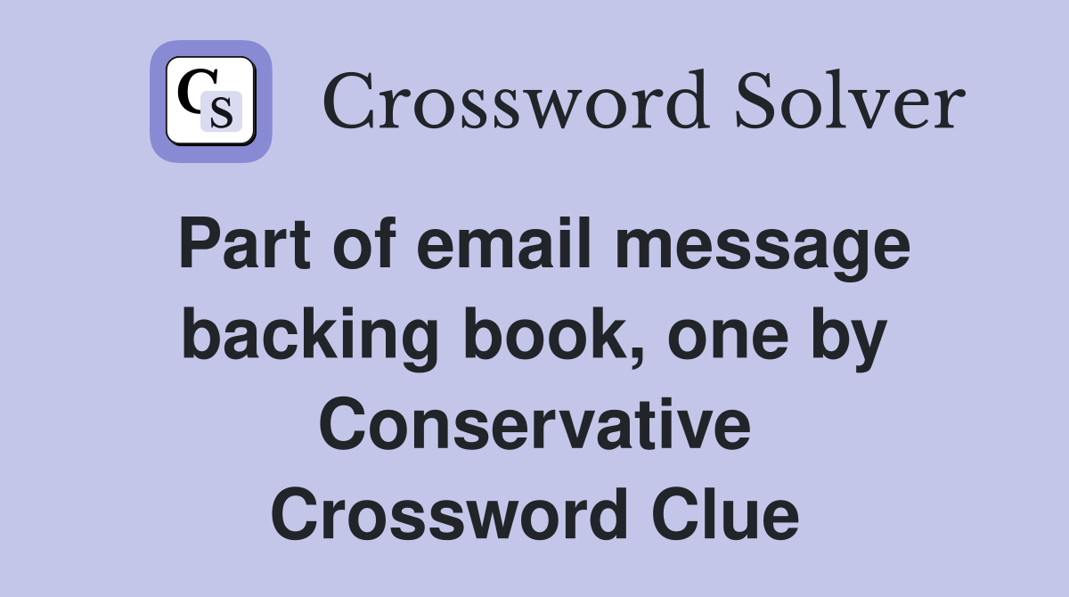 Part of email message backing book, one by Conservative Crossword Clue